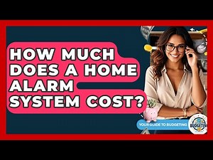 How Much Does A Home Alarm System Cost? - Your Guide to Budgeting