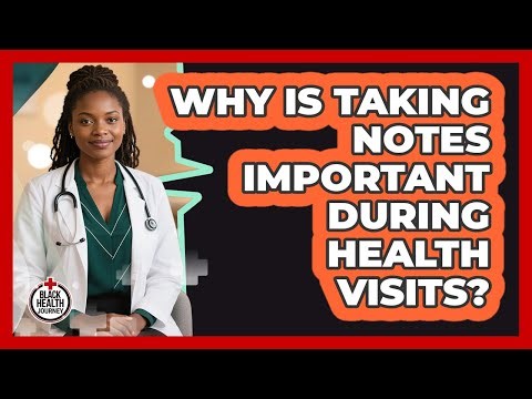 Why Is Taking Notes Important During Health Visits?