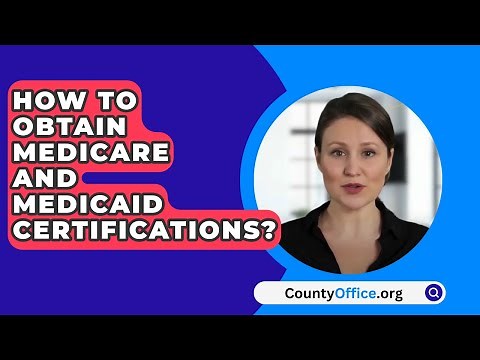 How To Obtain Medicare And Medicaid Certifications? - CountyOffice.org