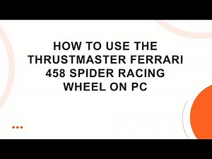 How to Use the Thrustmaster Ferrari 458 Spider Racing Wheel on PC