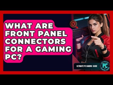 What Are Front Panel Connectors For A Gaming PC? - Ultimate PC Gaming Guide