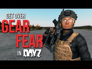 How to Get Over GEAR FEAR in DayZ | Tips and Tricks for PVP