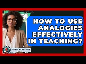 How To Use Analogies Effectively In Teaching? - Aspiring Teacher Guide
