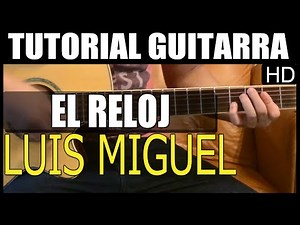 Como tocar - El Reloj de Luis Miguel - Tutorial Guitarra (HD)