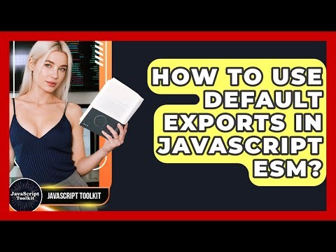 How To Use Default Exports In JavaScript ESM? - JavaScript Toolkit