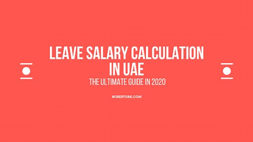 Leave Salary Calculation In UAE - The Ultimate Guide In 2020