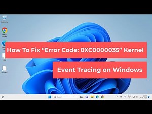 How To Fix “Error Code: 0XC0000035” Kernel Event Tracing on Windows