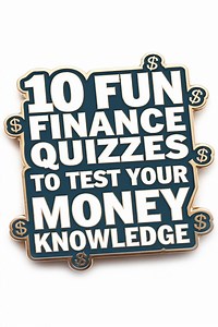 10 Fun Finance Quizzes to Test Your Money Knowledge and Boost Financial Skills -
