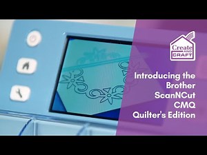 Introducing the Brother ScanNCut CMQ Quilter's Edition | ScanNCut | Create and Craft