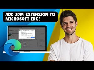 How to Add an IDM Extension to Microsoft Edge | Quick Guide