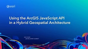 Using the ArcGIS JavaScript API in a Hybrid Geospatial Architecture