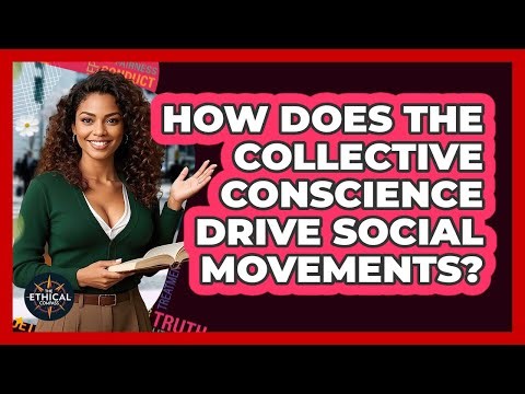 How Does The Collective Conscience Drive Social Movements? - The Ethical Compass