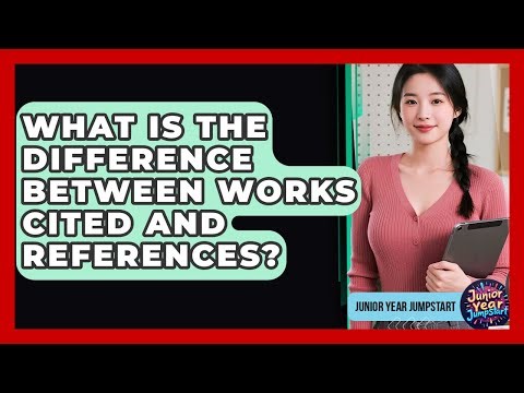 What Is The Difference Between Works Cited And References? - Junior Year Jumpstart
