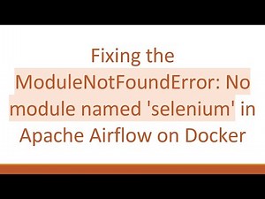 Fixing the ModuleNotFoundError: No module named 'selenium' in Apache Airflow on Docker