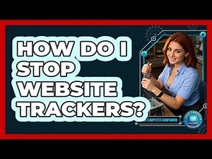 How Do I Stop Website Trackers?