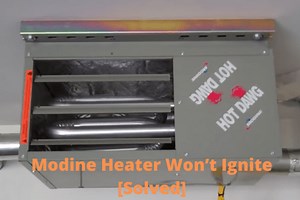 Modine Heater Won’t Ignite [7 Easy Solutions] - FireplaceHubs