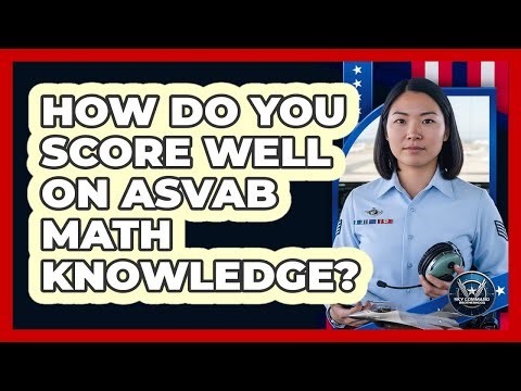 How Do You Score Well On ASVAB Math Knowledge?