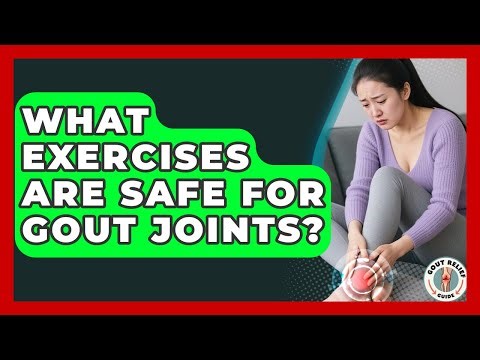 What Exercises Are Safe For Gout Joints? - Gout Relief Guide