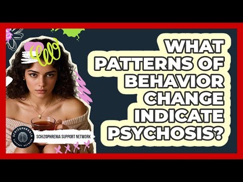 What Patterns Of Behavior Change Indicate Psychosis?