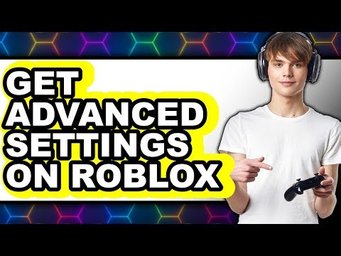 How to Get Advanced Settings on Roblox - Step by Step