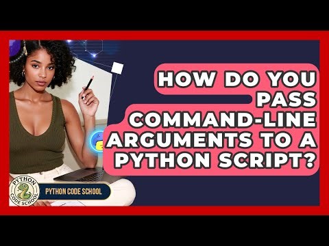 How Do You Pass Command-line Arguments To A Python Script? - Python Code School