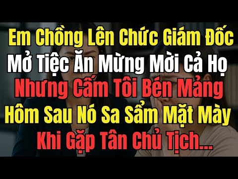 Em Chồng Lên Chức Giám Đốc Mở Tiệc Mời Cả Họ Nhưng Cấm Tôi Bén Mảng, Hôm Sau Sa Sẩm Mặt Mày Khi Gặp