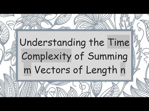 Understanding the Time Complexity of Summing m Vectors of Length n
