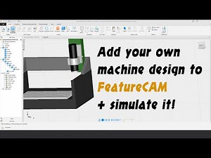 FeatureCAM 2019 Tutorial - Add import your machine design