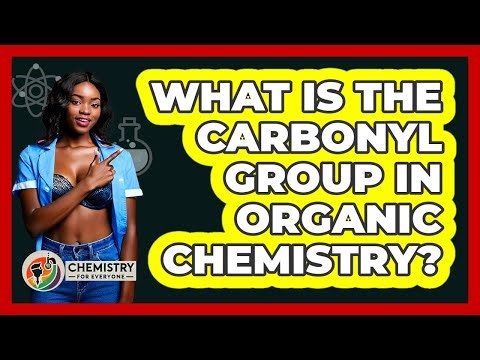 What Is The Carbonyl Group In Organic Chemistry? - Chemistry For Everyone