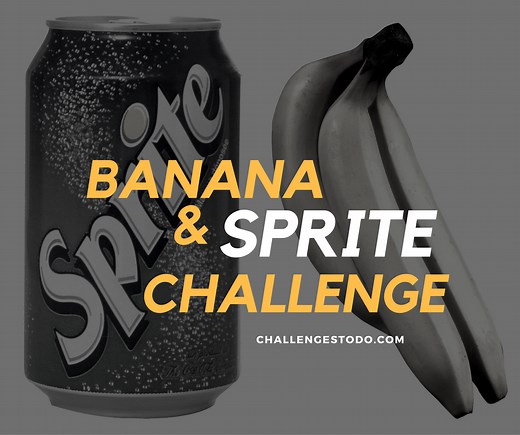 Banana and Sprite Challenge: Rules, Risks and Videos – Challenges To Do