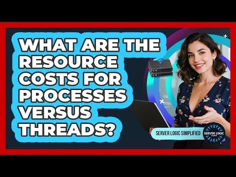 What Are The Resource Costs For Processes Versus Threads?