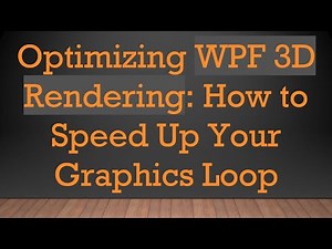 Optimizing WPF 3D Rendering: How to Speed Up Your Graphics Loop