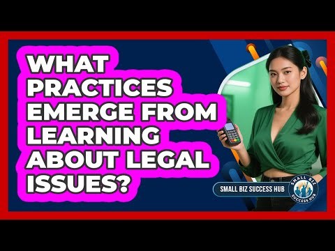 What Practices Emerge From Learning About Legal Issues?