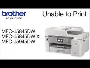 Unable to print MFCJ5845DW or MFCJ5945DW