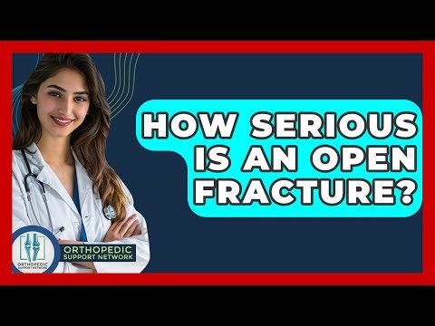 How Serious Is An Open Fracture? - Orthopedic Support Network