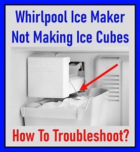 Whirlpool Ice Maker Not Making Ice - How To Troubleshoot?