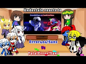 Undertale reacts to Error404!Sans(William) vs FatalError!Sans