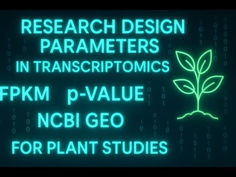 Research Design Parameters in Transcriptomics: FPKM, p-Value & NCBI GEO for Plant Studies