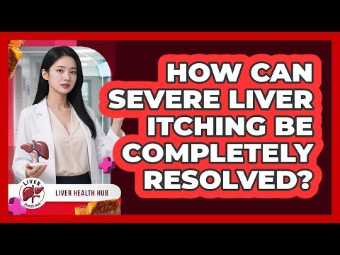 How Can Severe Liver Itching Be Completely Resolved? - Liver Health Hub