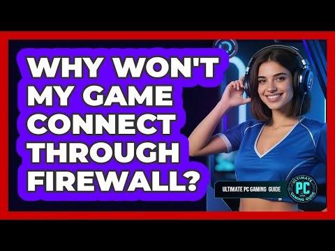 Why Won't My Game Connect Through Firewall?