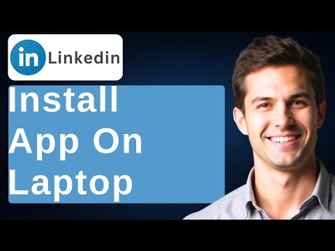 How To Install LinkedIn App On Laptop [2025 Guide]
