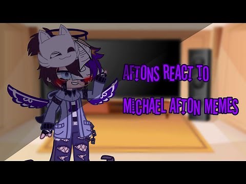 Aftons React To Michael Afton Memes