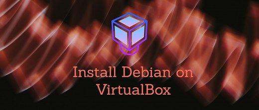 How to Install Debian on VirtualBox (with Screenshots)