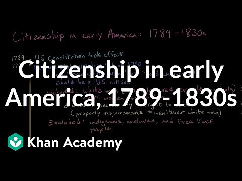 Citizenship in early America, 1789-1830s | Citizenship | High school civics | Khan Academy