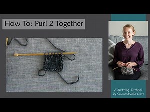 HOW TO: P2tog Knitting Tutorial // Purl 2 Stitches Together