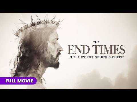 The End Times: In the Words of Jesus Christ | Full Movie