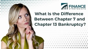 Chapter 7 vs. Chapter 13 Bankruptcy: What Is the Difference?
