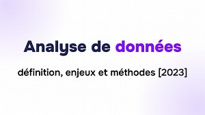 Analyse de données : définition, enjeux et méthodes de la data analysis [2024]