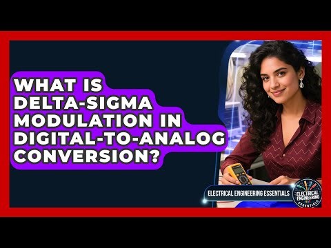 What Is Delta-Sigma Modulation In Digital-to-analog Conversion? - Electrical Engineering Essentials