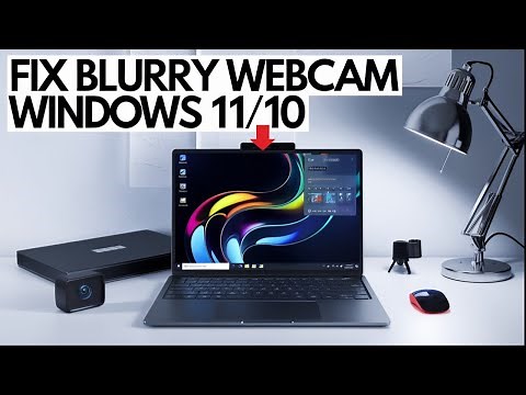 Fix Blurry Webcam on Windows 11/10 – Easy Step-by-Step Guide!